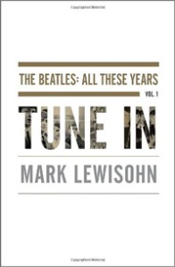 All These Years, Vol. 1: Tune In, by Mark Lewisohn